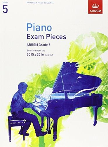 Piano Exam Pieces 2015 & 2016, Grade 5: Selected from the 2015 & 2016 syllabus (ABRSM Exam Pieces)