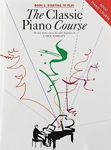 The Classic Piano Course, Book 1: Starting to Play: v. 1