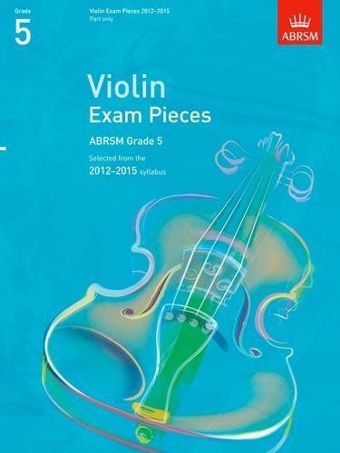Violin Exam Pieces 20122015, ABRSM Grade 5, Part: Selected from the 2012-2015 syllabus (ABRSM Exam Pieces)