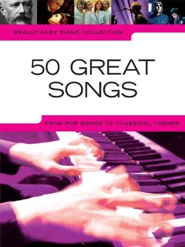 Really Easy Piano: 50 Great Songs: From Pop Songs to Classical Themes