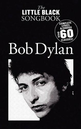 The Little Black Songbook: Bob Dylan- Complete Lyrics & Chords, Over 60 Classics!