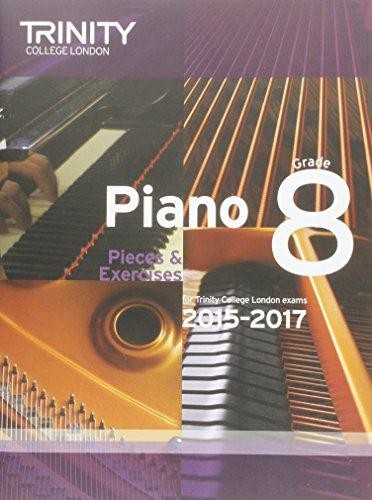 Piano 2015-2017: Grade 8: Pieces & Exercises for Trinity College London Exams, 2015-2017 (Piano Exam Repertoire)